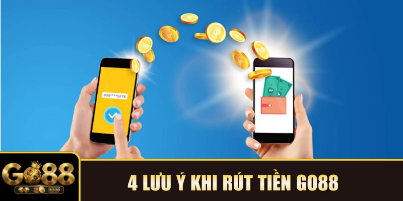 4 lưu ý khi rút tiền GO88