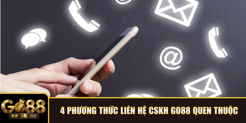 4 phương thức liên hệ CSKH Go88 quen thuộc