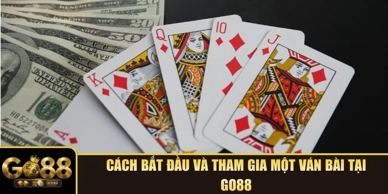 Cách bắt đầu và tham gia một ván bài tại GO88