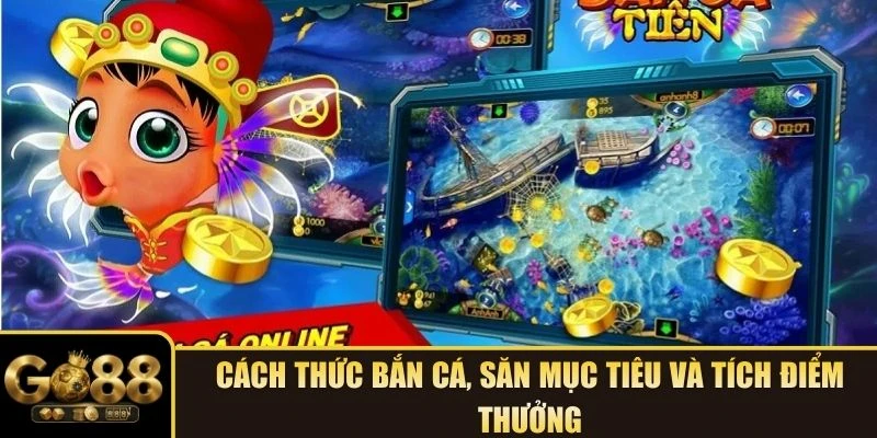 Cách thức bắn cá, săn mục tiêu và tích điểm thưởng