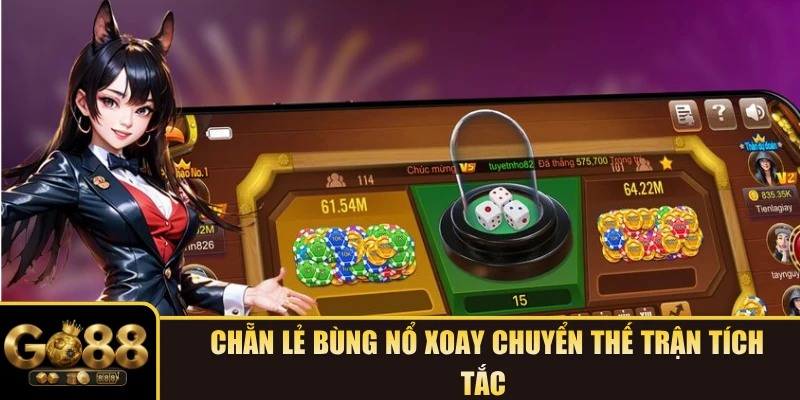  Chẵn lẻ bùng nổ xoay chuyển thế trận tích tắc