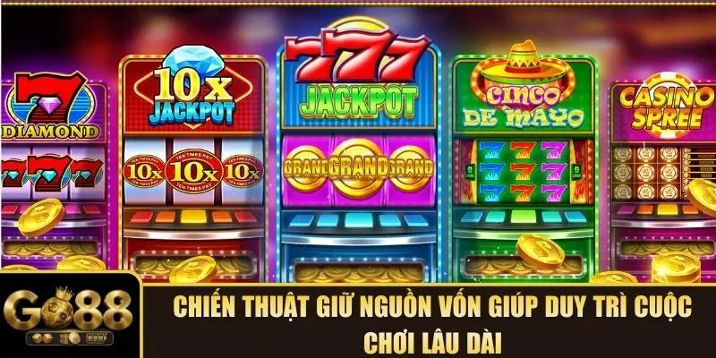 Chiến thuật giữ nguồn vốn giúp duy trì cuộc chơi lâu dài