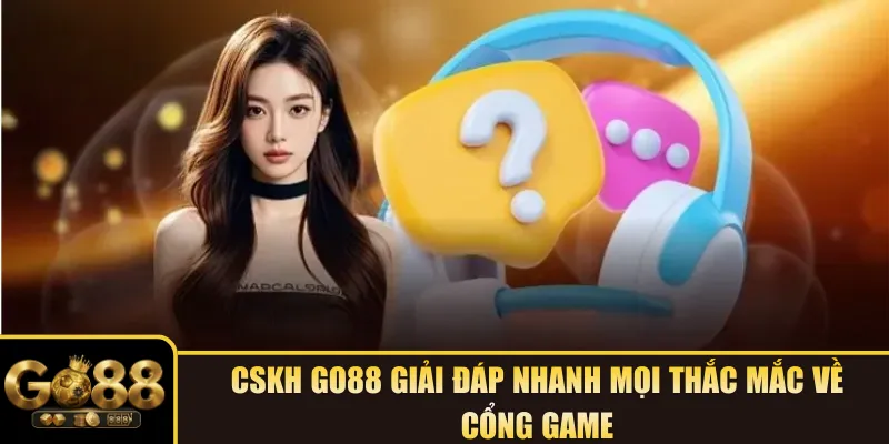 CSKH Go88 giải đáp nhanh mọi thắc mắc về cổng game
