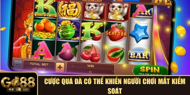 Cược quá đà có thể khiến người chơi mất kiểm soát