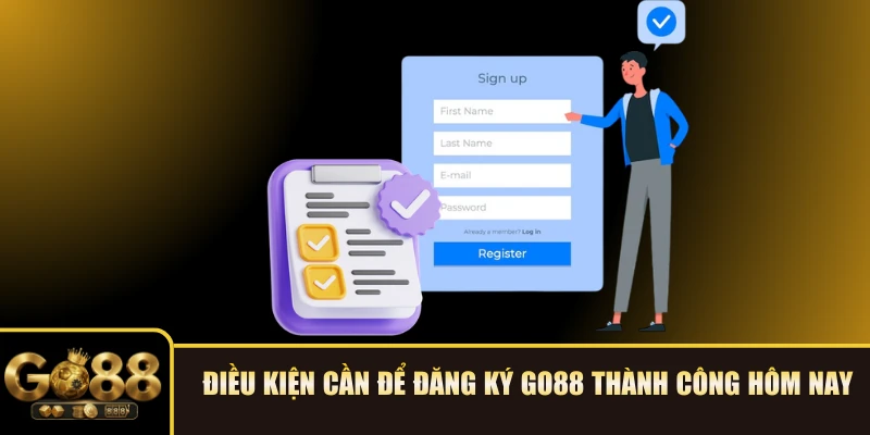 Điều kiện cần để đăng ký GO88 thành công hôm nay