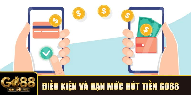Điều kiện và hạn mức rút tiền GO88