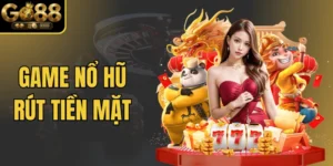 Game Nổ Hũ Rút Tiền Mặt