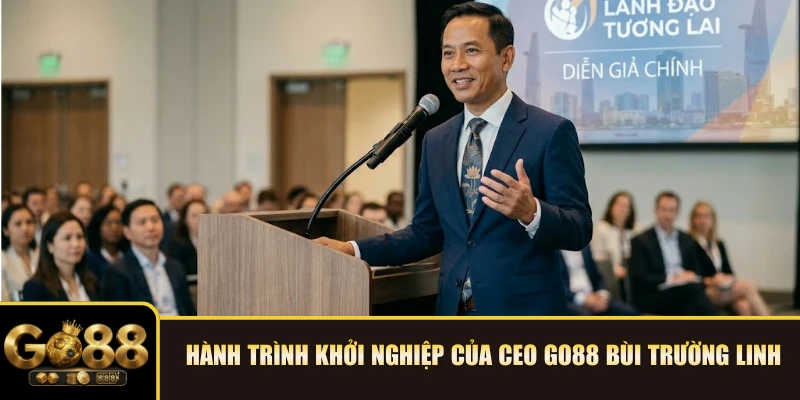 Hành trình khởi nghiệp của CEO GO88 Bùi Trường Linh