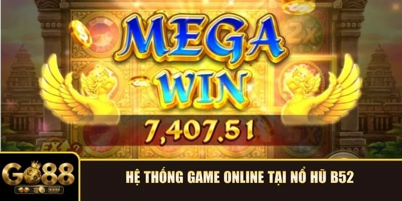 Hệ thống game online tại nổ hũ B52 