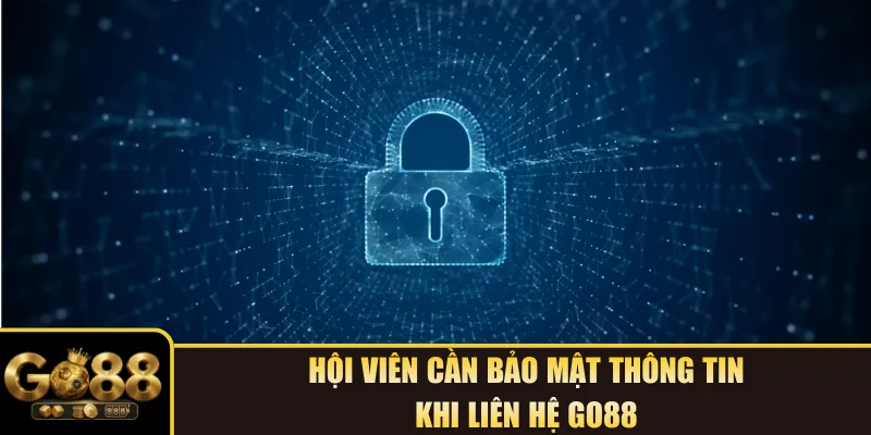 Hội viên cần bảo mật thông tin khi liên hệ Go88