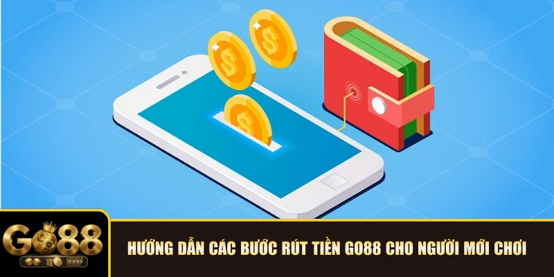Hướng dẫn các bước rút tiền GO88 cho người mới chơi