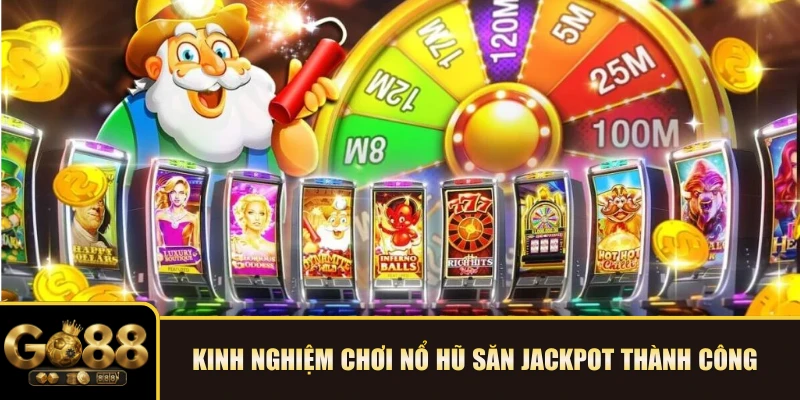 Kinh nghiệm chơi Nổ hũ săn Jackpot thành công