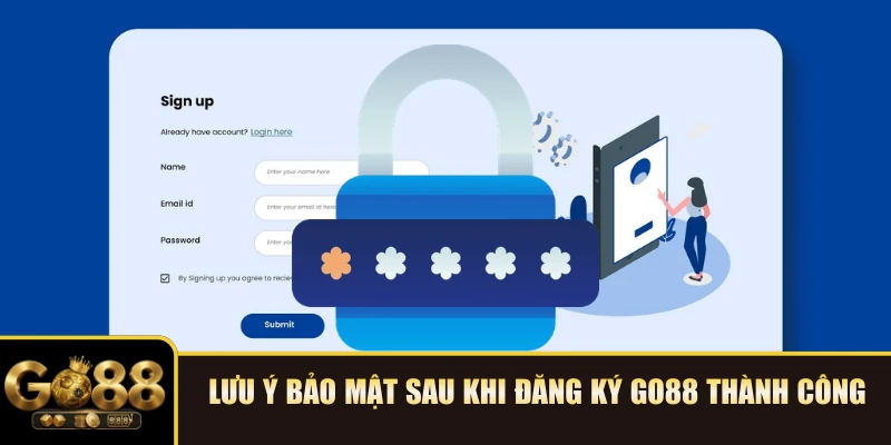 Lưu ý bảo mật sau khi đăng ký GO88 thành công
