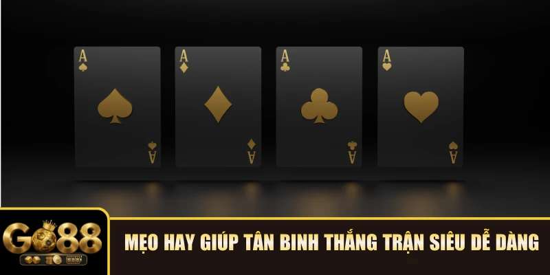 Mẹo hay giúp tân binh thắng trận siêu dễ dàng