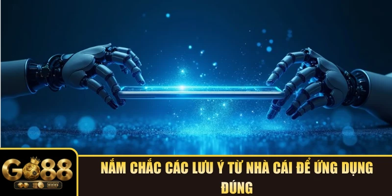 Nắm chắc các lưu ý từ nhà cái để ứng dụng đúng