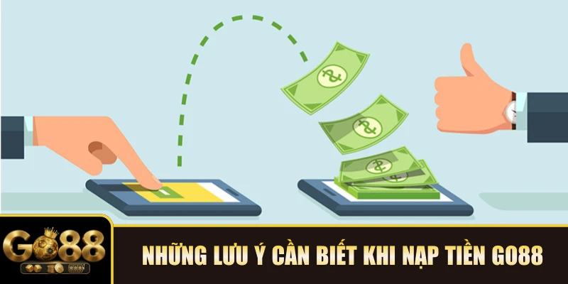 Những lưu ý cần biết khi nạp tiền GO88