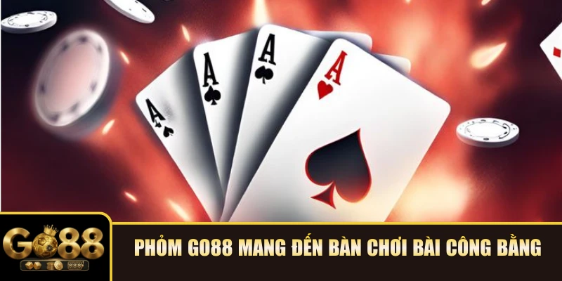Phỏm GO88 mang đến bàn chơi bài công bằng