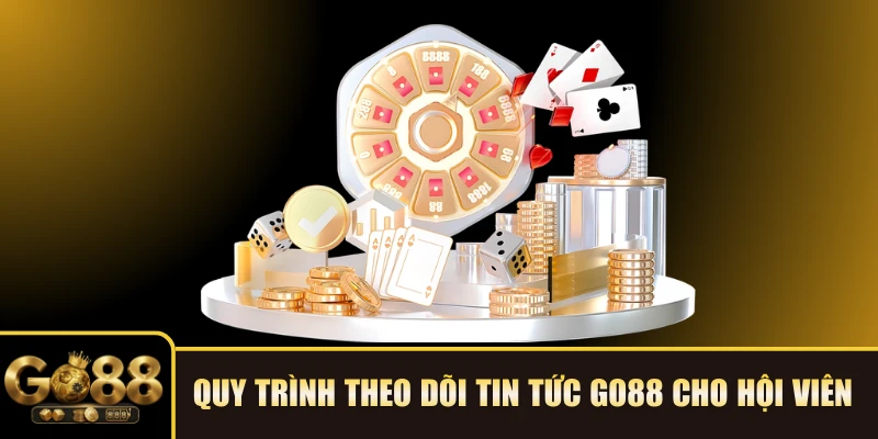 Quy trình theo dõi Tin tức GO88 cho hội viên