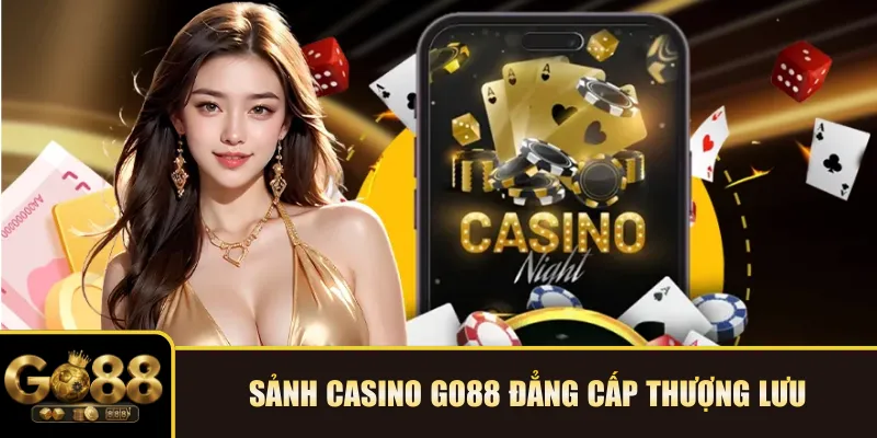 Sảnh Casino Go88 đẳng cấp thượng lưu