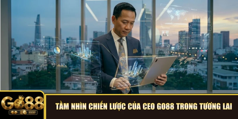 Tầm nhìn chiến lược của CEO GO88 trong tương lai