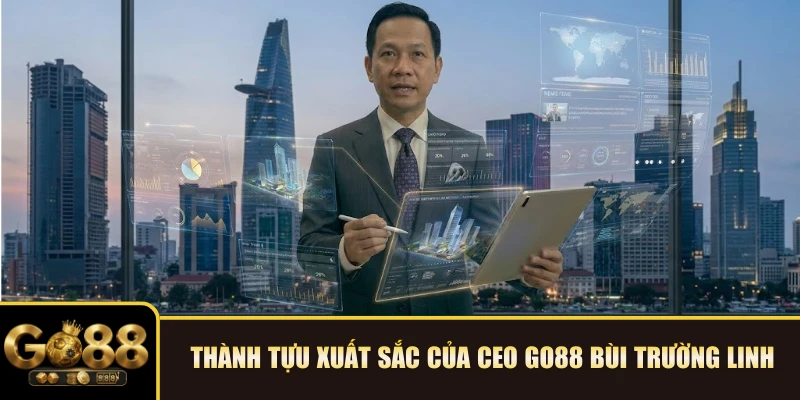 Thành tựu xuất sắc của CEO GO88 Bùi Trường Linh