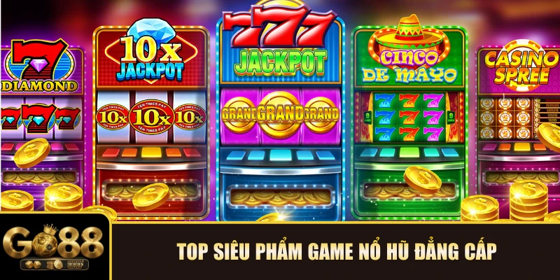 Top siêu phẩm game Nổ hũ đẳng cấp