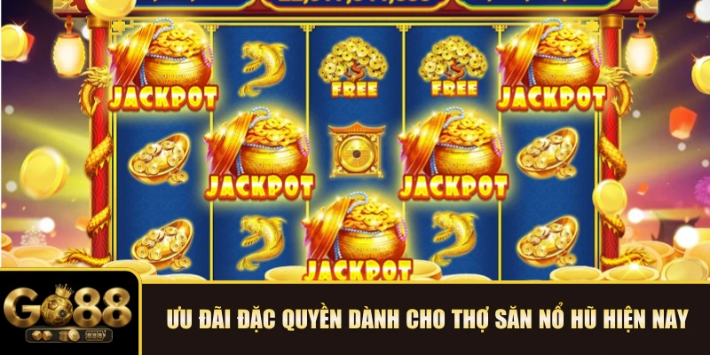 Ưu đãi đặc quyền dành cho thợ săn Nổ hũ hiện nay